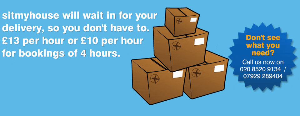 sitmyhouse will wait in for your delivery, so you don't have to. £13 per hour or £10 per hour for bookings of 4 hours.